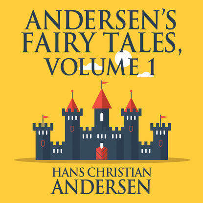 Andersen's Fairy Tales, Vol. 1 (Unabridged) — Ганс Христиан Андерсен