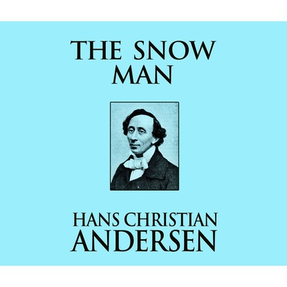 The Snow Man (Unabridged) — Ганс Христиан Андерсен