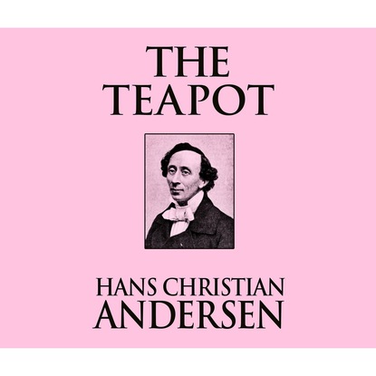 The Teapot (Unabridged) — Ганс Христиан Андерсен