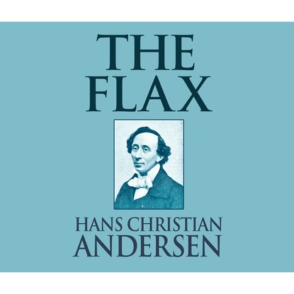 The Flax (Unabridged) — Ганс Христиан Андерсен