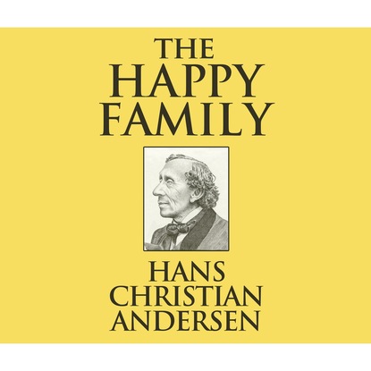 The Happy Family (Unabridged) — Ганс Христиан Андерсен