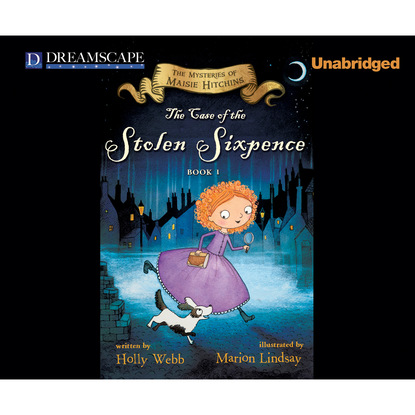 The Case of the Stolen Sixpence - The Mysteries of Maisie Hitchins, Book 1 (Unabridged) — Холли Вебб