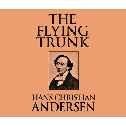 The Flying Trunk (Unabridged) — Ганс Христиан Андерсен