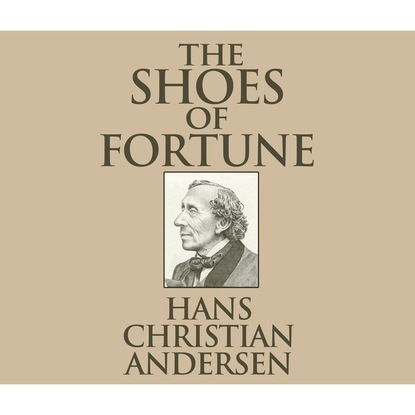 The Shoes of Fortune (Unabridged) — Ганс Христиан Андерсен