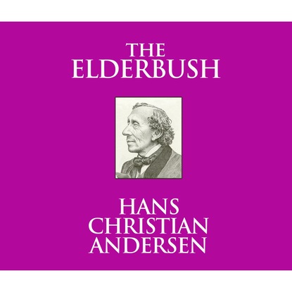 The Elderbush (Unabridged) — Ганс Христиан Андерсен