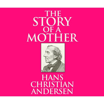 The Story of a Mother (Unabridged) — Ганс Христиан Андерсен