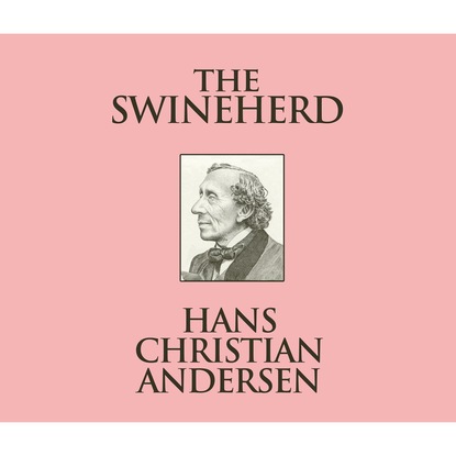 The Swineherd (Unabridged) — Ганс Христиан Андерсен
