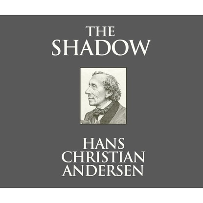 The Shadow (Unabridged) — Ганс Христиан Андерсен