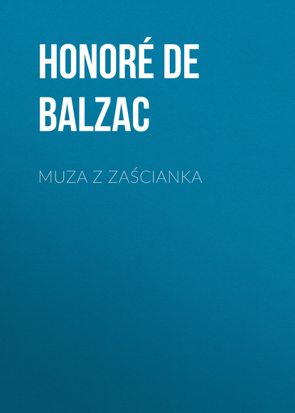 Muza z zaścianka — Оноре де Бальзак