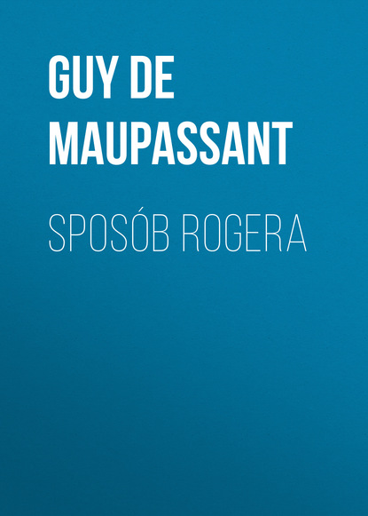 Spos?b Rogera — Ги де Мопассан