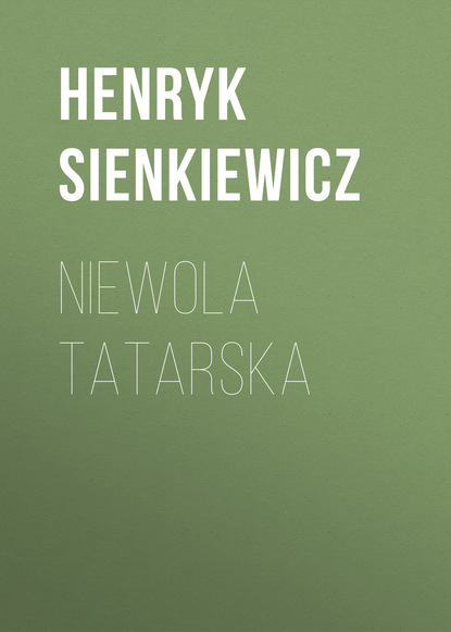 Niewola tatarska — Генрик Сенкевич
