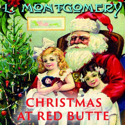 Christmas At Red Butte — Люси Мод Монтгомери
