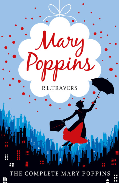 Mary Poppins - the Complete Collection — Памела Трэверс
