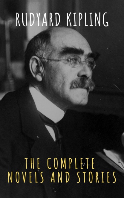 Rudyard Kipling : The Complete  Novels and Stories — Редьярд Джозеф Киплинг