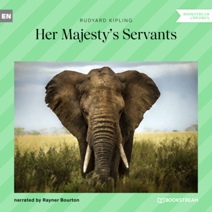Her Majesty's Servants (Unabridged) — Редьярд Джозеф Киплинг
