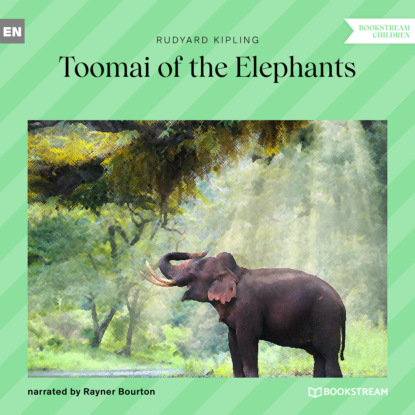 Toomai of the Elephants (Unabridged) — Редьярд Джозеф Киплинг