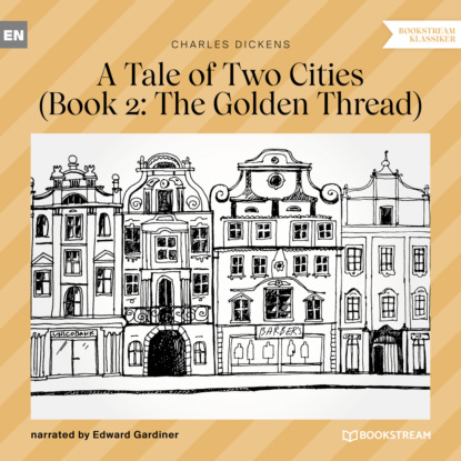 The Golden Thread - A Tale of Two Cities, Book 2 (Unabridged) — Чарльз Диккенс