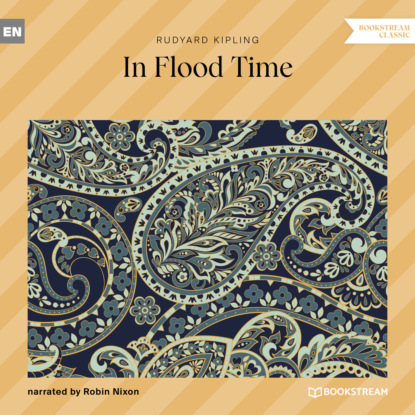 In Flood Time (Unabridged) — Редьярд Джозеф Киплинг