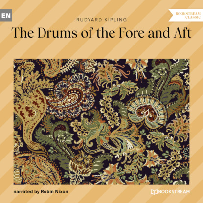 The Drums of the Fore and Aft (Unabridged) — Редьярд Джозеф Киплинг