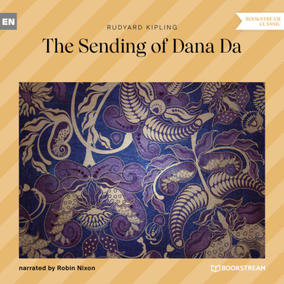 The Sending of Dana Da (Unabridged) — Редьярд Джозеф Киплинг