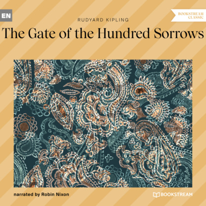 The Gate of the Hundred Sorrows (Unabridged) — Редьярд Джозеф Киплинг