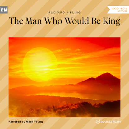 The Man Who Would Be King (Unabridged) — Редьярд Джозеф Киплинг