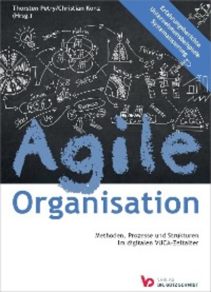 Agile Organisation – Methoden, Prozesse und Strukturen im digitalen VUCA-Zeitalter — Группа авторов