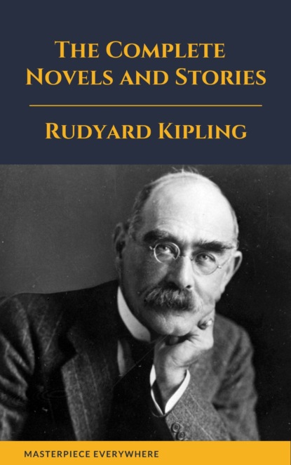 Rudyard Kipling : The Complete  Novels and Stories — Редьярд Джозеф Киплинг