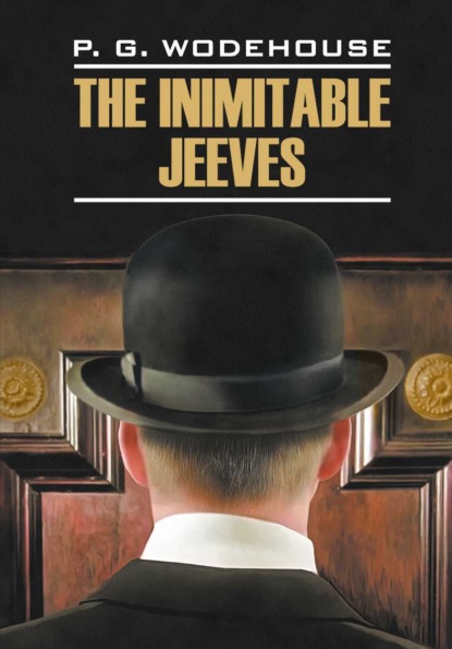 The Inimitable Jeeves / Этот неподражаемый Дживс. Книга для чтения на английском языке — Пелам Гренвилл Вудхаус