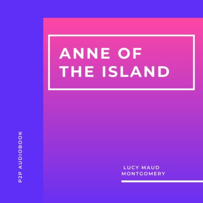 Anne of the Island (Unabridged) — Люси Мод Монтгомери