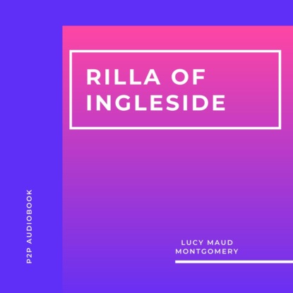 Rilla of Ingleside (Unabridged) — Люси Мод Монтгомери