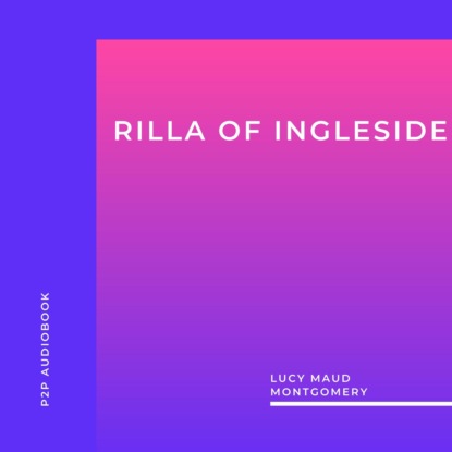 Rilla of Ingleside (Unabridged) — Люси Мод Монтгомери