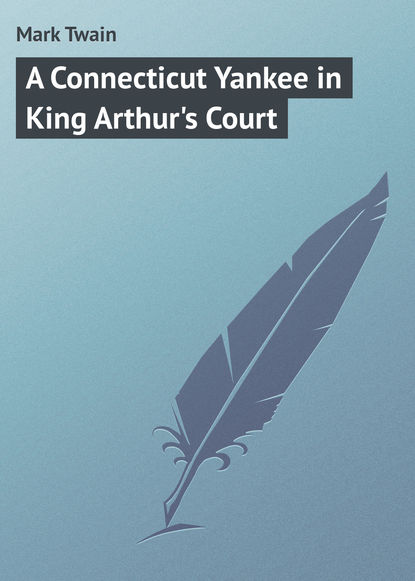 A Connecticut Yankee in King Arthur's Court — Марк Твен