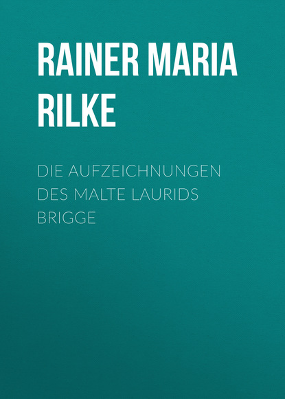 Die Aufzeichnungen des Malte Laurids Brigge — Райнер Мария Рильке