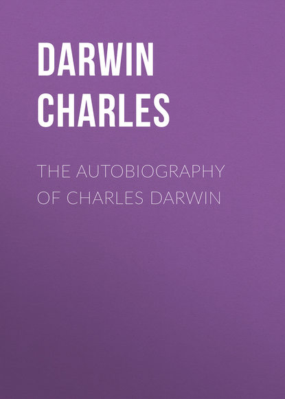 The Autobiography of Charles Darwin — Чарльз Дарвин