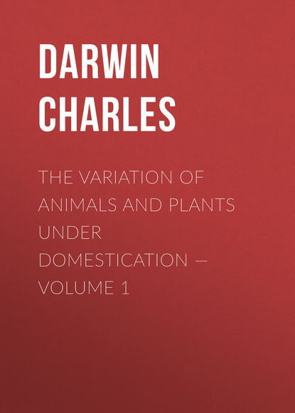 The Variation of Animals and Plants under Domestication — Volume 1 — Чарльз Дарвин