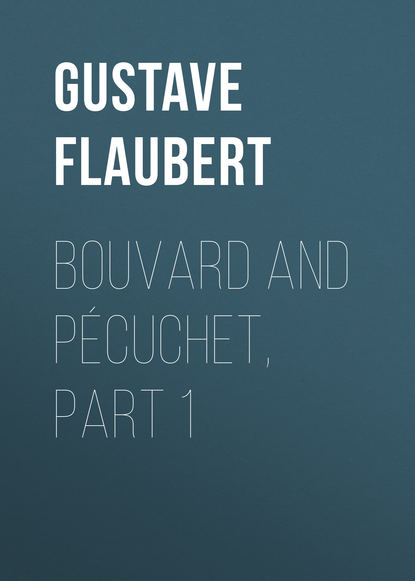Bouvard and P?cuchet, part 1  — Гюстав Флобер