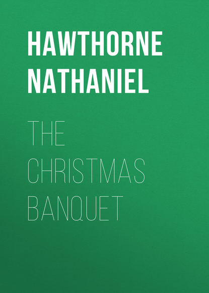 The Christmas Banquet — Натаниель Готорн