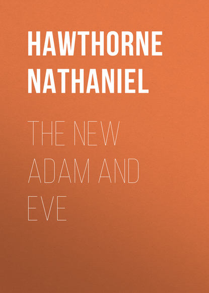 The New Adam and Eve — Натаниель Готорн