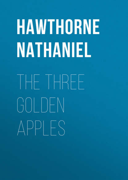 The Three Golden Apples — Натаниель Готорн