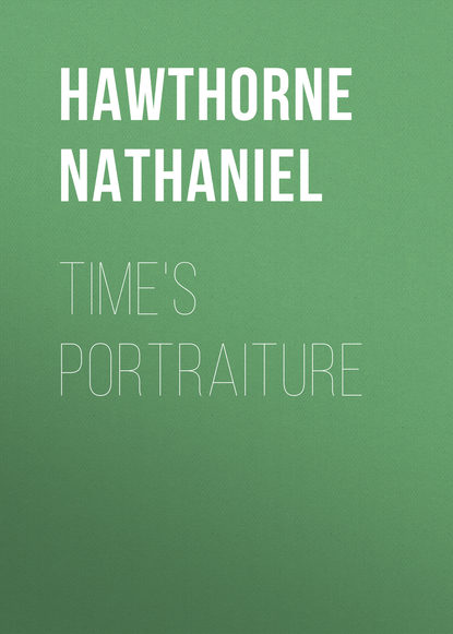 Time's Portraiture — Натаниель Готорн