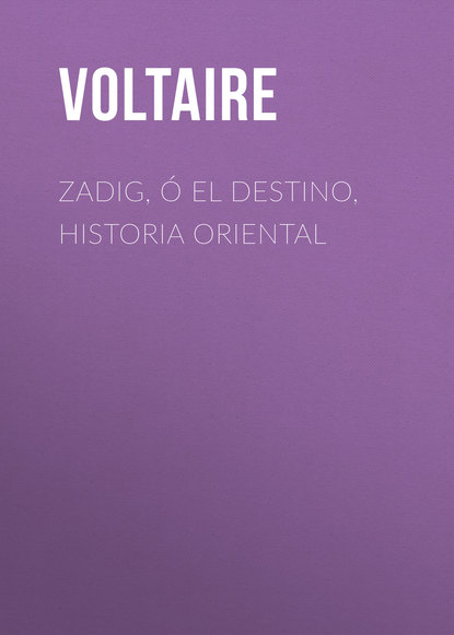 Zadig, ? El Destino, Historia Oriental — Вольтер
