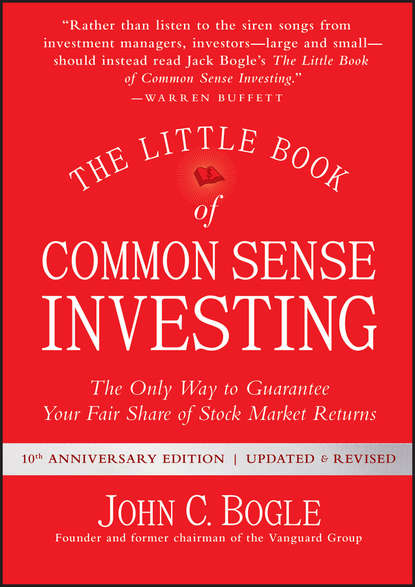 The Little Book of Common Sense Investing. The Only Way to Guarantee Your Fair Share of Stock Market Returns — Джон Богл