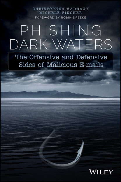 Phishing Dark Waters. The Offensive and Defensive Sides of Malicious Emails — Кристофер Хэднеги