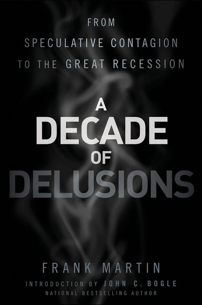 A Decade of Delusions. From Speculative Contagion to the Great Recession — Джон Богл