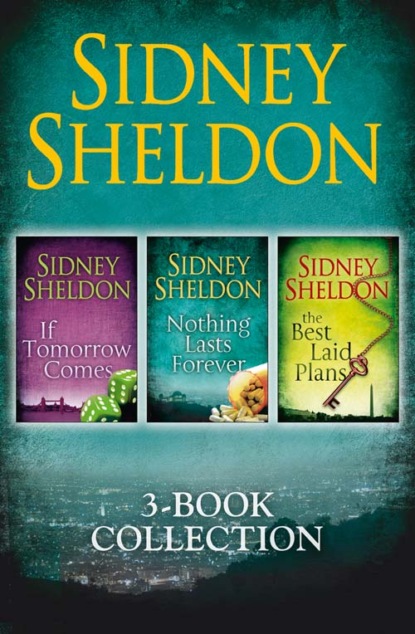 Sidney Sheldon 3-Book Collection: If Tomorrow Comes, Nothing Lasts Forever, The Best Laid Plans — Сидни Шелдон