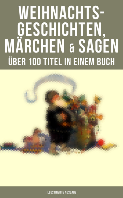 Weihnachtsgeschichten, M?rchen  & Sagen (?ber 100 Titel  in einem Buch - Illustrierte Ausgabe) — Оскар Уайльд