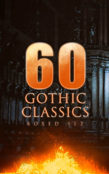 60 GOTHIC CLASSICS - Boxed Set: Dark Fantasy Novels, Supernatural Mysteries, Horror Tales & Gothic Romances — Оскар Уайльд