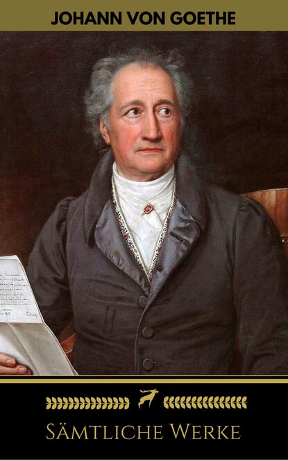 Johann Wolfgang von Goethe: S?mtliche Werke (Golden Deer Classics) — Иоганн Вольфганг фон Гёте