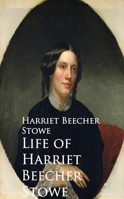 Life of Harriet Beecher Stowe — Гарриет Бичер-Стоу